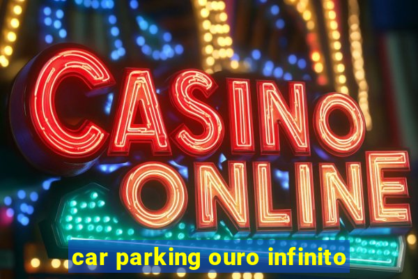 car parking ouro infinito